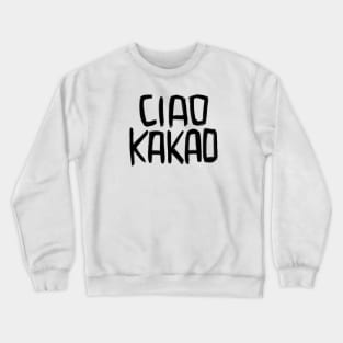 German Sweet Greeting, Hello, Bye Bye, Spruch Ciao Kakao Crewneck Sweatshirt